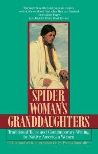 Title: Spider Woman's Granddaughters: Traditional Tales and Contemporary Writing by Native American Women, Author: Paula Gunn Allen