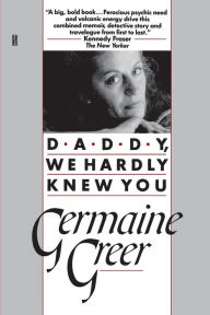 Title: Daddy, We Hardly Knew You, Author: Germaine Greer