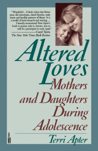 Title: Altered Loves: Mothers and Daughters During Adolescence, Author: Terri Apter