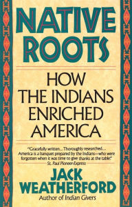 Title: Native Roots: How the Indians Enriched America, Author: Jack Weatherford