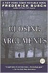 Title: Closing Arguments, Author: Frederick Busch