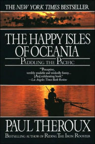 Title: The Happy Isles of Oceania: Paddling the Pacific, Author: Paul Theroux