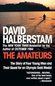 Title: The Amateurs: The Story of Four Young Men and Their Quest for an Olympic Gold Medal, Author: David Halberstam