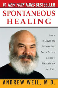 Title: Spontaneous Healing: How to Discover and Enhance Your Body's Natural Ability to Maintain and Heal Itself, Author: Andrew Weil