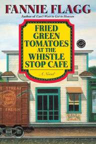 Title: Fried Green Tomatoes at the Whistle Stop Cafe, Author: Fannie Flagg