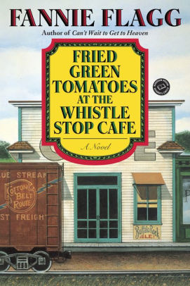 Title: Fried Green Tomatoes at the Whistle Stop Cafe, Author: Fannie Flagg