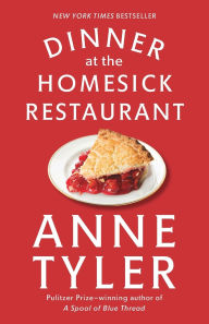 Title: Dinner at the Homesick Restaurant: A Novel, Author: Anne Tyler