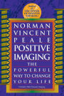 Positive Imaging: The Powerful Way to Change Your Life