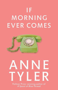 Title: If Morning Ever Comes: A Novel, Author: Anne Tyler