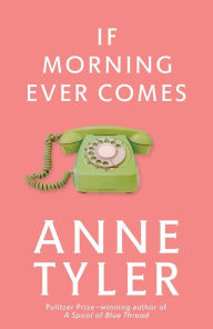 Title: If Morning Ever Comes: A Novel, Author: Anne Tyler