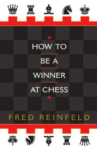 Title: How to Be a Winner at Chess, Author: Fred Reinfeld