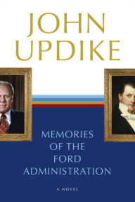 Title: Memories of the Ford Administration, Author: John Updike
