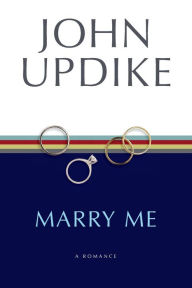 Title: Marry Me: A Romance, Author: John Updike