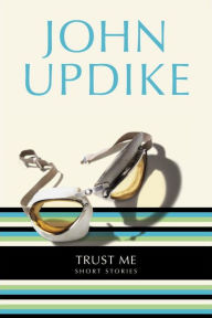 Title: Trust Me, Author: John Updike