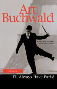 Title: I'll Always Have Paris: A Memoir, Author: Art Buchwald