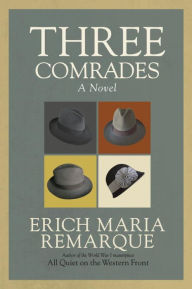 Title: Three Comrades: A novel of Germany between the wars, Author: Erich Maria Remarque