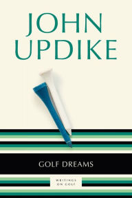 Title: Golf Dreams: Writings on Golf, Author: John Updike
