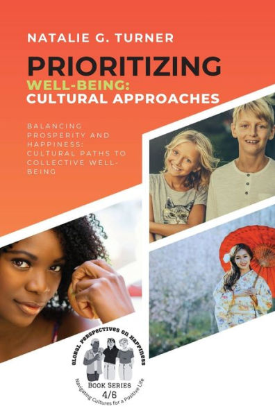 Prioritizing Well-being: Balancing Prosperity and Happiness: Cultural Paths to Collective Well-being