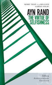 Title: The Virtue of Selfishness: Fiftieth Anniversary Edition, Author: Ayn Rand