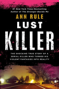 Title: Lust Killer, Author: Ann Rule