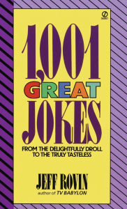 Title: 1001 Great Jokes: From the Delightfully Droll to the Truly Tasteless, Author: Jeff Rovin
