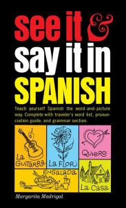 Title: See It and Say It in Spanish: A Beginner's Guide to Learning Spanish the Word-and-Picture Way, Author: Margarita Madrigal