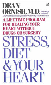 Title: Stress, Diet and Your Heart: A Lifetime Program for Healing Your Heart Without Drugs or Surgery, Author: Dean Ornish