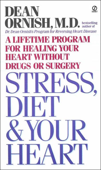 Stress, Diet and Your Heart: A Lifetime Program for Healing Your Heart Without Drugs or Surgery