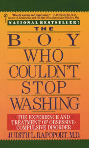 Title: Boy Who Couldn't Stop Washing: The Experience and Treatment of Obsessive Compulsive Disorder, Author: Judith L. Rapoport