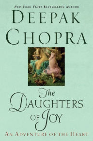 Title: The Daughters of Joy: An Adventure of the Heart, Author: Deepak Chopra