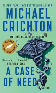 Title: A Case of Need: A Suspense Thriller, Author: Michael Crichton