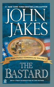 Title: The Bastard (The Kent Family Chronicles #1), Author: John Jakes