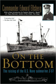 Title: On the Bottom: The Tale of the Dangerous and Ground-Breaking Salvage of the Sunken S-51, Author: Edward Ellsberg