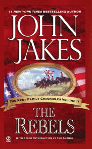 Title: The Rebels (The Kent Family Chronicles #2), Author: John Jakes