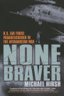 None Braver: U.S. Air Force Pararescuemen in the War on Terrorism