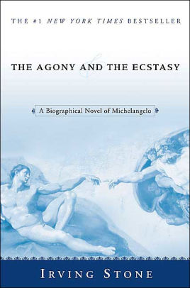 Title: The Agony and the Ecstasy: A Biographical Novel of Michelangelo, Author: Irving Stone