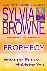 Title: Prophecy: What the Future Holds for You, Author: Sylvia Browne