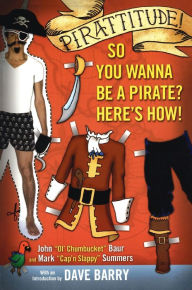 Title: Pirattitude!: So you Wanna Be a Pirate?: Here's How!, Author: John Baur