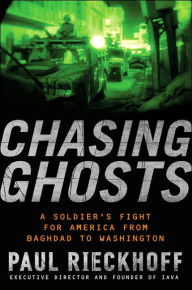 Title: Chasing Ghosts: A Soldier's Fight for America from Baghdad to Washington, Author: Paul Rieckhoff