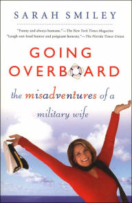 Title: Going Overboard: The Misadventures of a Military Wife, Author: Sarah Smiley