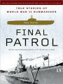 Final Patrol: True Stories of World War II Submarines
