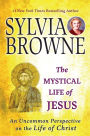 The Mystical Life of Jesus: An Uncommon Perspective on the Life of Christ