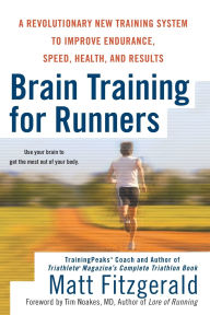 Title: Brain Training for Runners: A Revolutionary New Training System to Improve Endurance, Speed, Health, and Res ults, Author: Matt Fitzgerald