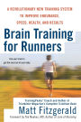 Brain Training for Runners: A Revolutionary New Training System to Improve Endurance, Speed, Health, and Res ults