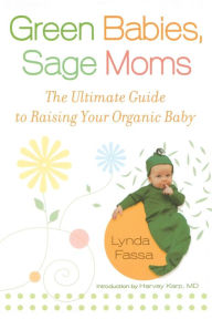 Title: Green Babies, Sage Moms: The Ultimate Guide to Raising Your Organic Baby, Author: Lynda Fassa