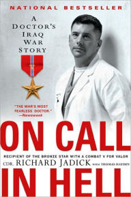 Title: On Call in Hell: A Doctor's Iraq War Story, Author: Cdr. Richard Jadick