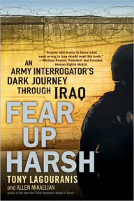 Title: Fear Up Harsh: An Army Interrogator's Dark Journey Through Iraq, Author: Tony Lagouranis