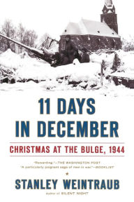Title: 11 Days in December: Christmas at the Bulge, 1944, Author: Stanley Weintraub