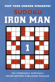 Title: Sudoku Iron Man #1: 150 Fiendishly Difficult, Never-Before-Published Puzzles, Author: Puzzler Media