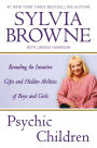 Psychic Children: Revealing the Intuitive Gifts and Hidden Abilities of Boys and Girls